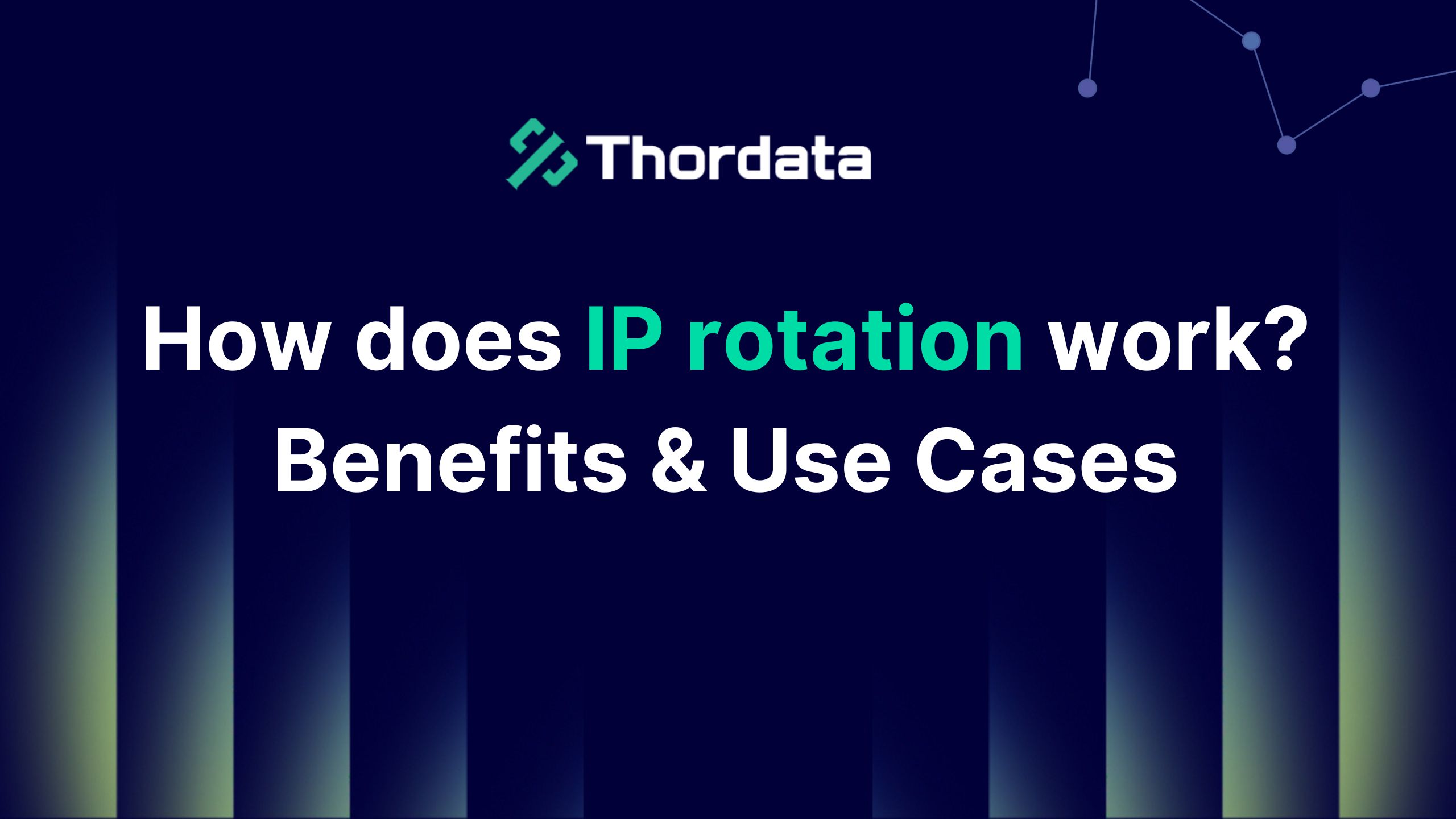 How does IP rotation work? Benefits and Use Cases