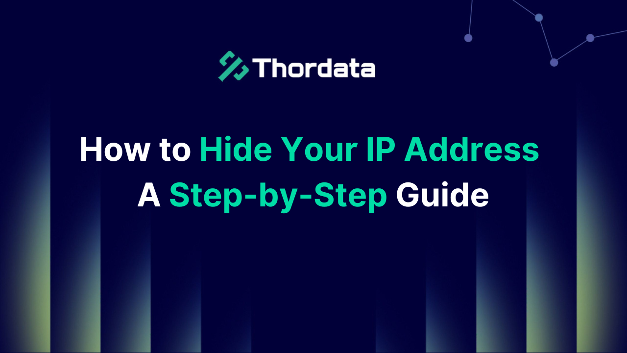 How to Hide Your IP Address: A Step-by-Step Guide