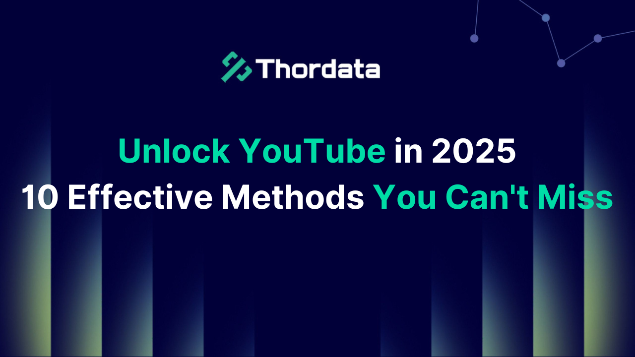 Unlock YouTube in 2025: 10 Effective Methods You Can't Miss