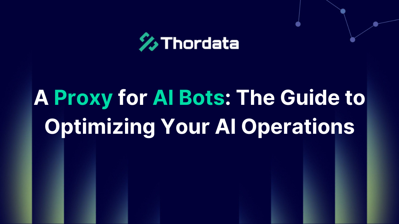 A Proxy for AI Bots: The Guide to Optimizing Your AI Operations