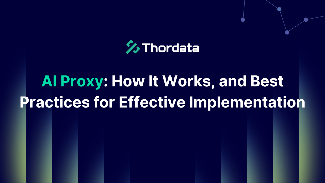 AI Proxy: How It Works,and Best Practices for Effective Implementation