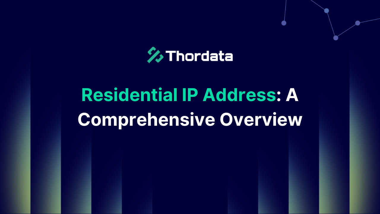 Residential IP Address: A Comprehensive Overview