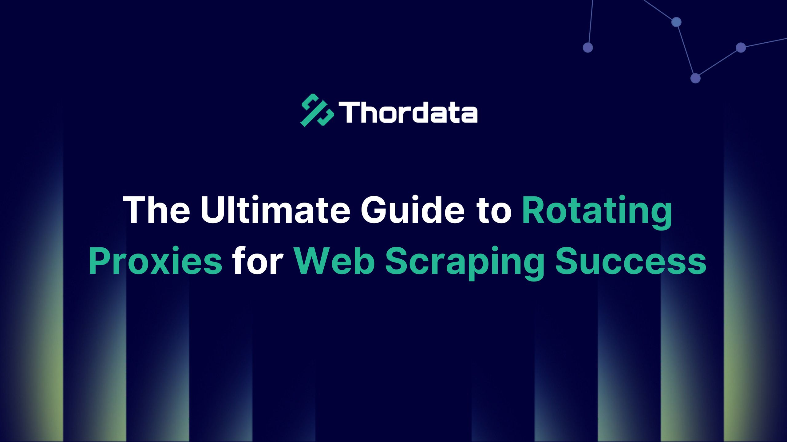 The Ultimate Guide to Rotating Proxies for Web Scraping Success