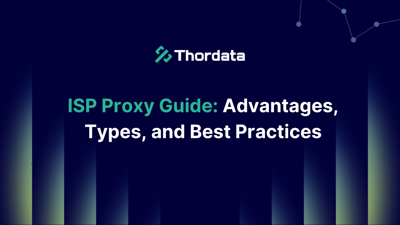 ISP Proxy Guide: Advantages, Types, and Best Practices