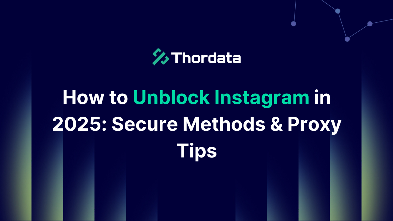 How to Unblock Instagram in 2025: Secure Methods & Proxy Tips