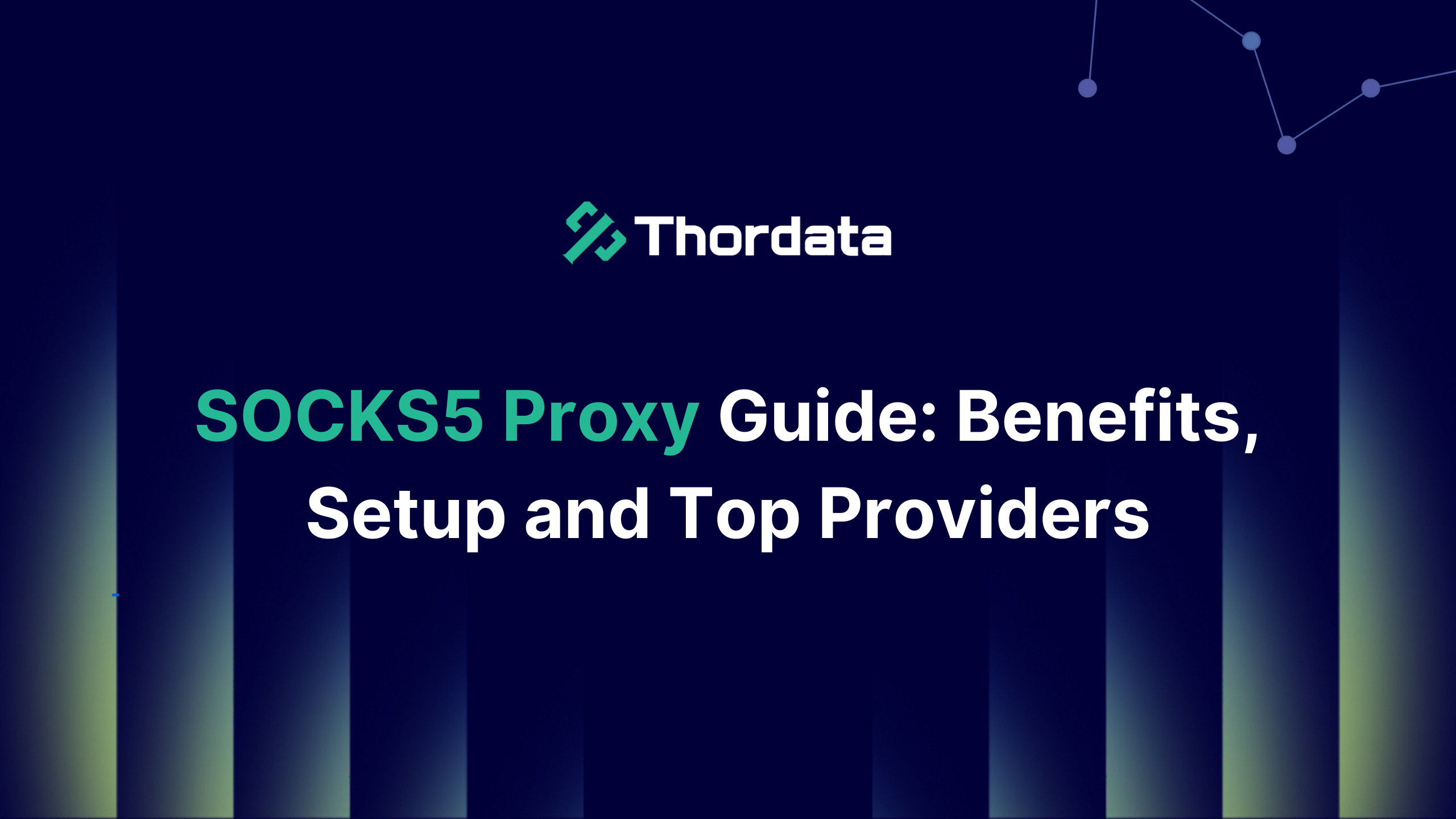SOCKS5 Proxy Guide: Benefits, Setup and Top Providers