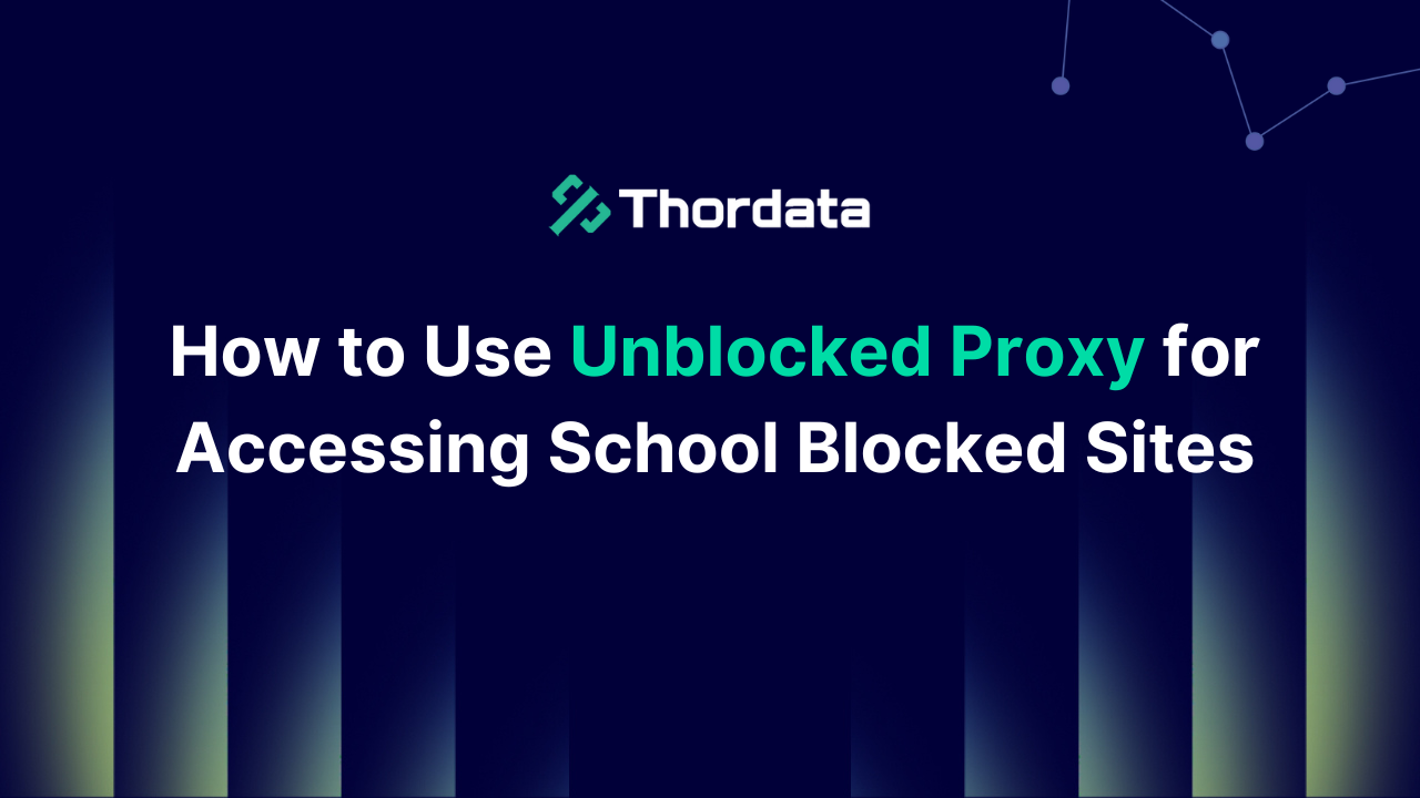 How to Use Unblocked Proxy for Accessing School Blocked Sites