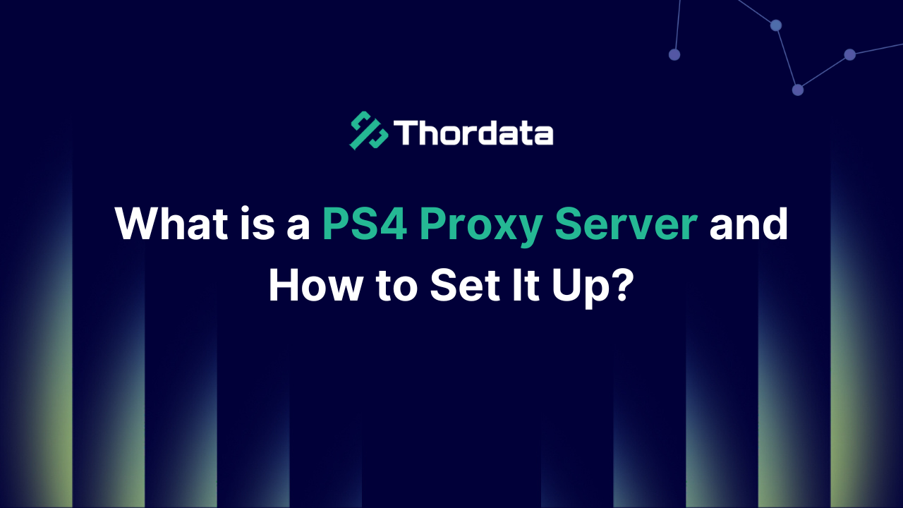 What is a PS4 Proxy Server and How to Set It Up?