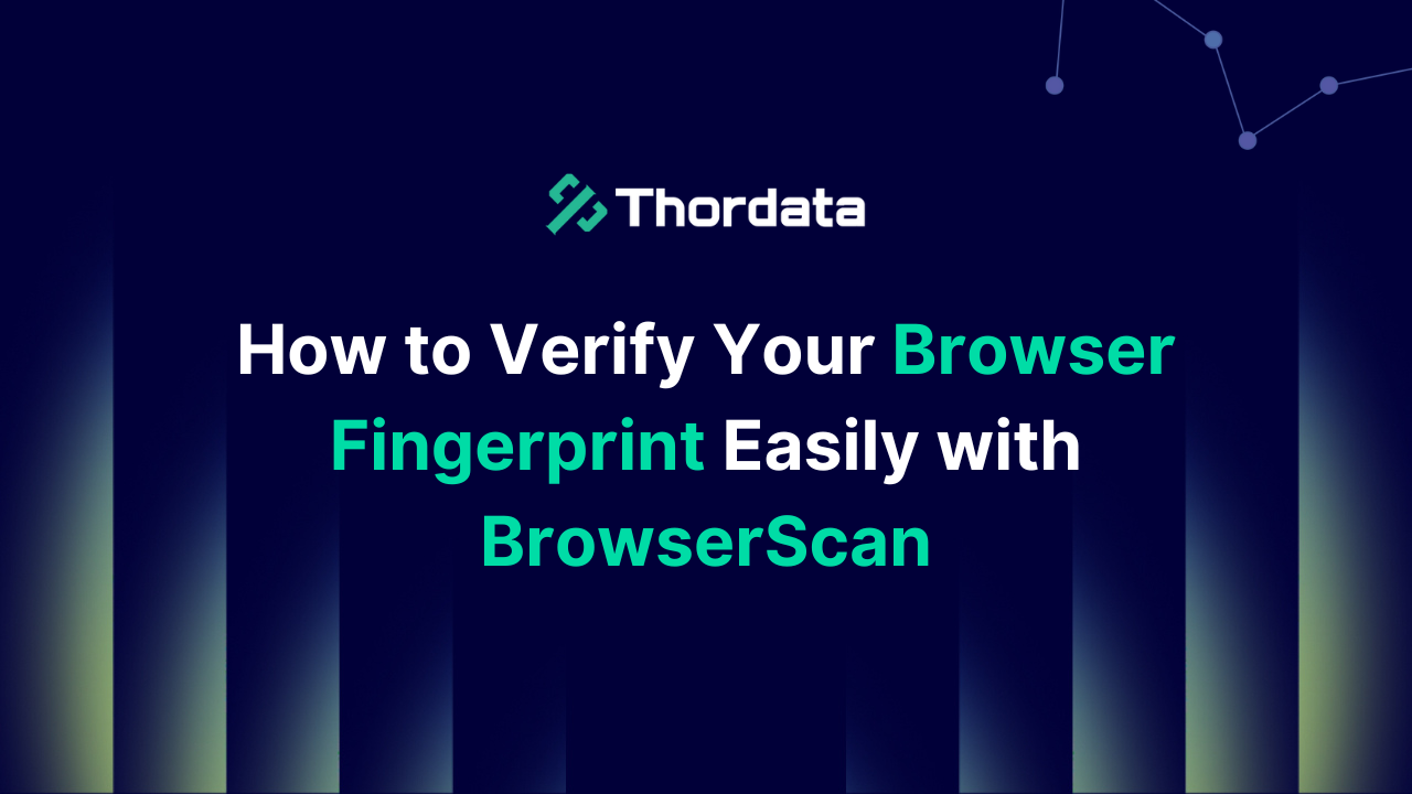 How to Verify Your Browser Fingerprint Easily with BrowserScan
