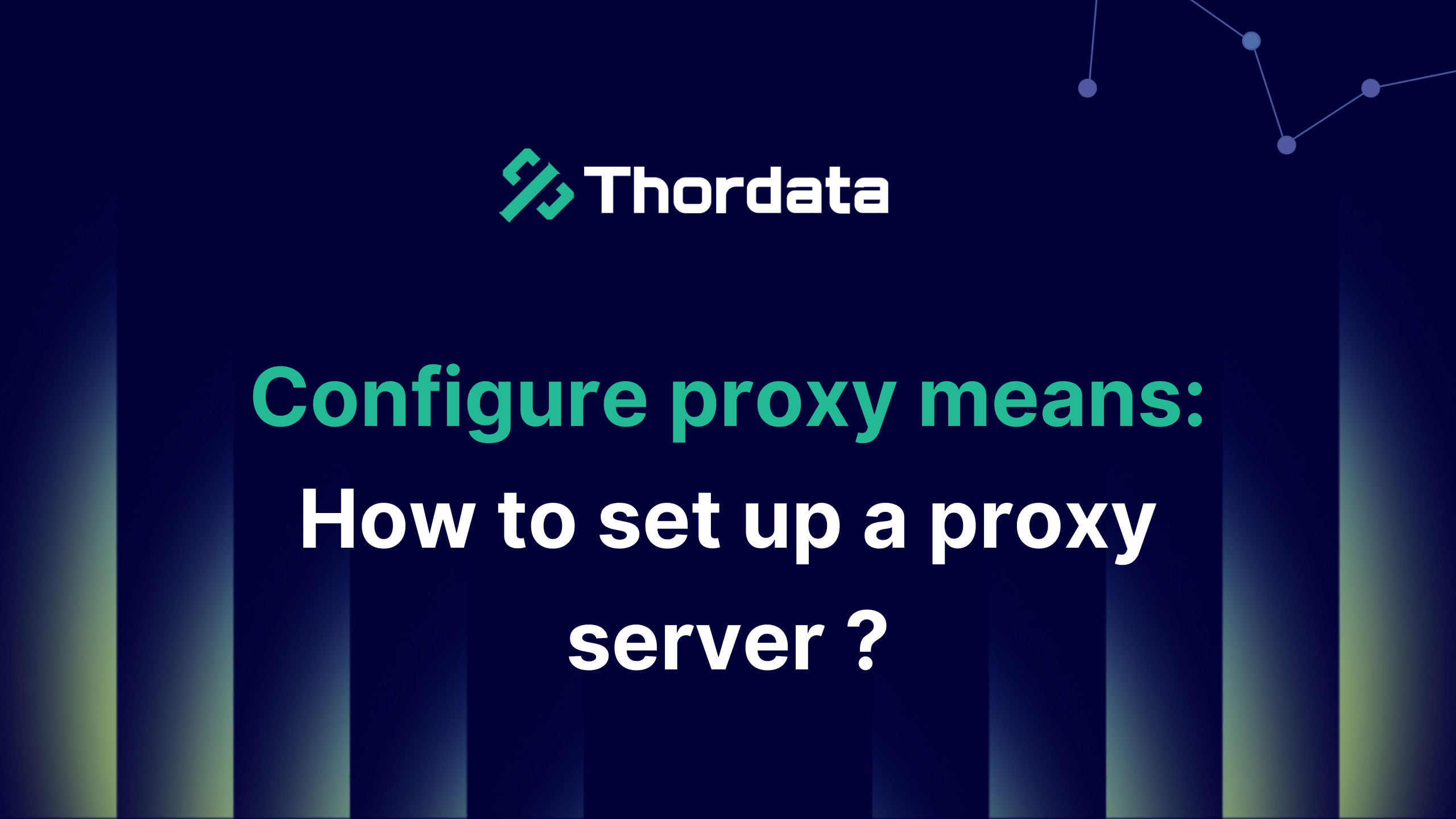 Configure proxy means: How to set up a proxy server ?
